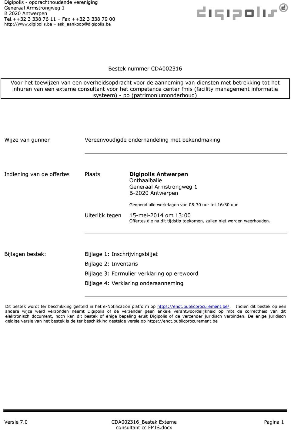 (patrimoniumonderhoud) Wijze van gunnen Vereenvoudigde onderhandeling met bekendmaking Indiening van de offertes Plaats Digipolis Antwerpen Onthaalbalie Generaal Armstrongweg 1 B-2020 Antwerpen