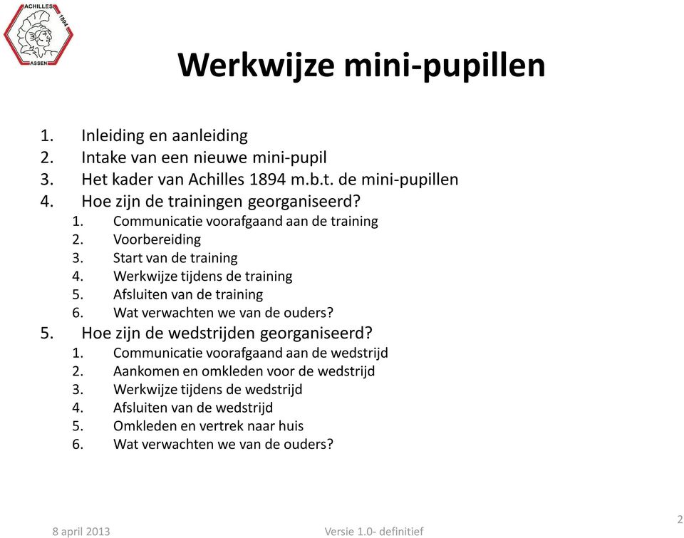 Werkwijze tijdens de training 5. Afsluiten van de training 6. Wat verwachten we van de ouders? 5. Hoe zijn de wedstrijden georganiseerd? 1.