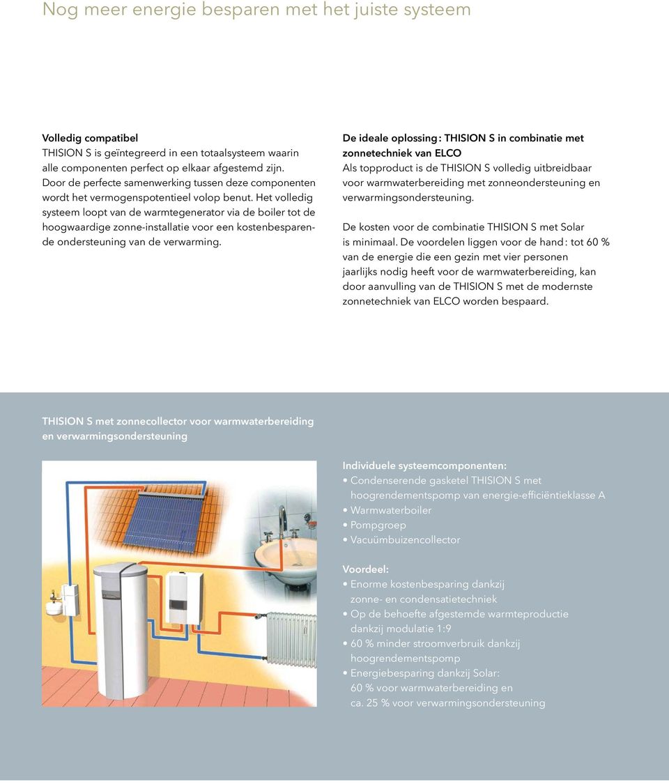 Het volledig systeem loopt van de warmtegenerator via de boiler tot de hoogwaardige zonne-installatie voor een kostenbesparende ondersteuning van de verwarming.