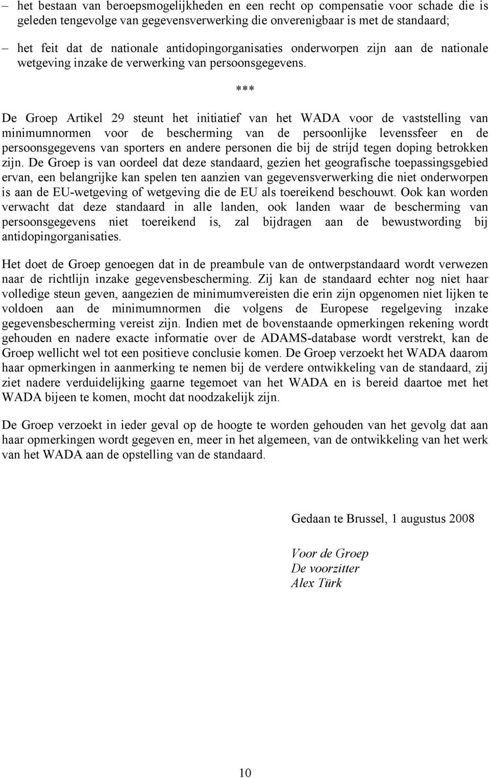 *** De Groep Artikel 29 steunt het initiatief van het WADA voor de vaststelling van minimumnormen voor de bescherming van de persoonlijke levenssfeer en de persoonsgegevens van sporters en andere