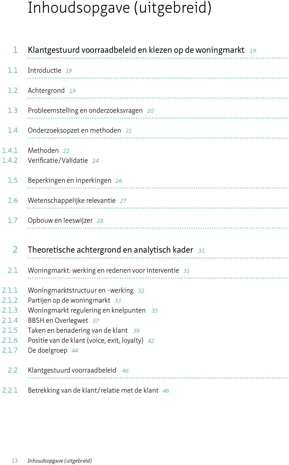 7 Opbouw en leeswjzer 28 2 Theoretsche achtergrond en analytsch kader 31 2.1 Wonngmarkt: werkng en redenen voor ntervente 31 2.1.1 Wonngmarktstructuur en -werkng 32 2.1.2 Partjen op de wonngmarkt 33 2.