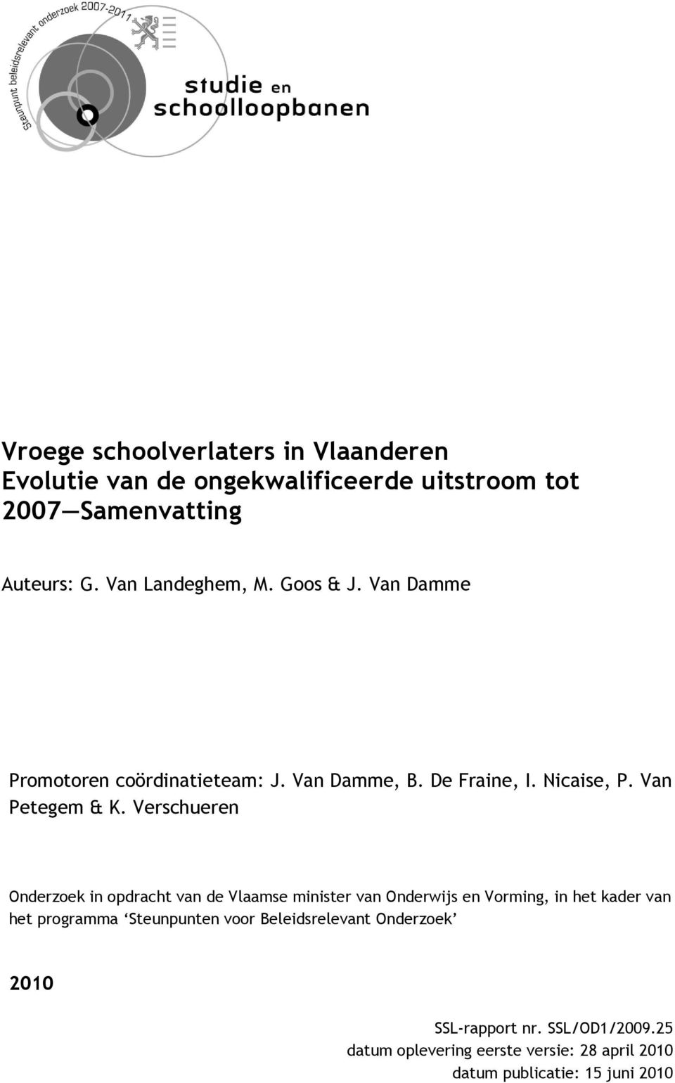 Verschueren Onderzoek in opdracht van de Vlaamse minister van Onderwijs en Vorming, in het kader van het programma Steunpunten