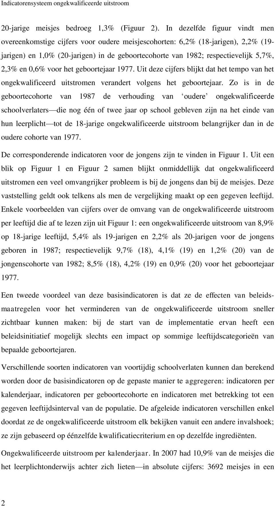 en 0,6% voor het geboortejaar 1977. Uit deze cijfers blijkt dat het tempo van het ongekwalificeerd uitstromen verandert volgens het geboortejaar.