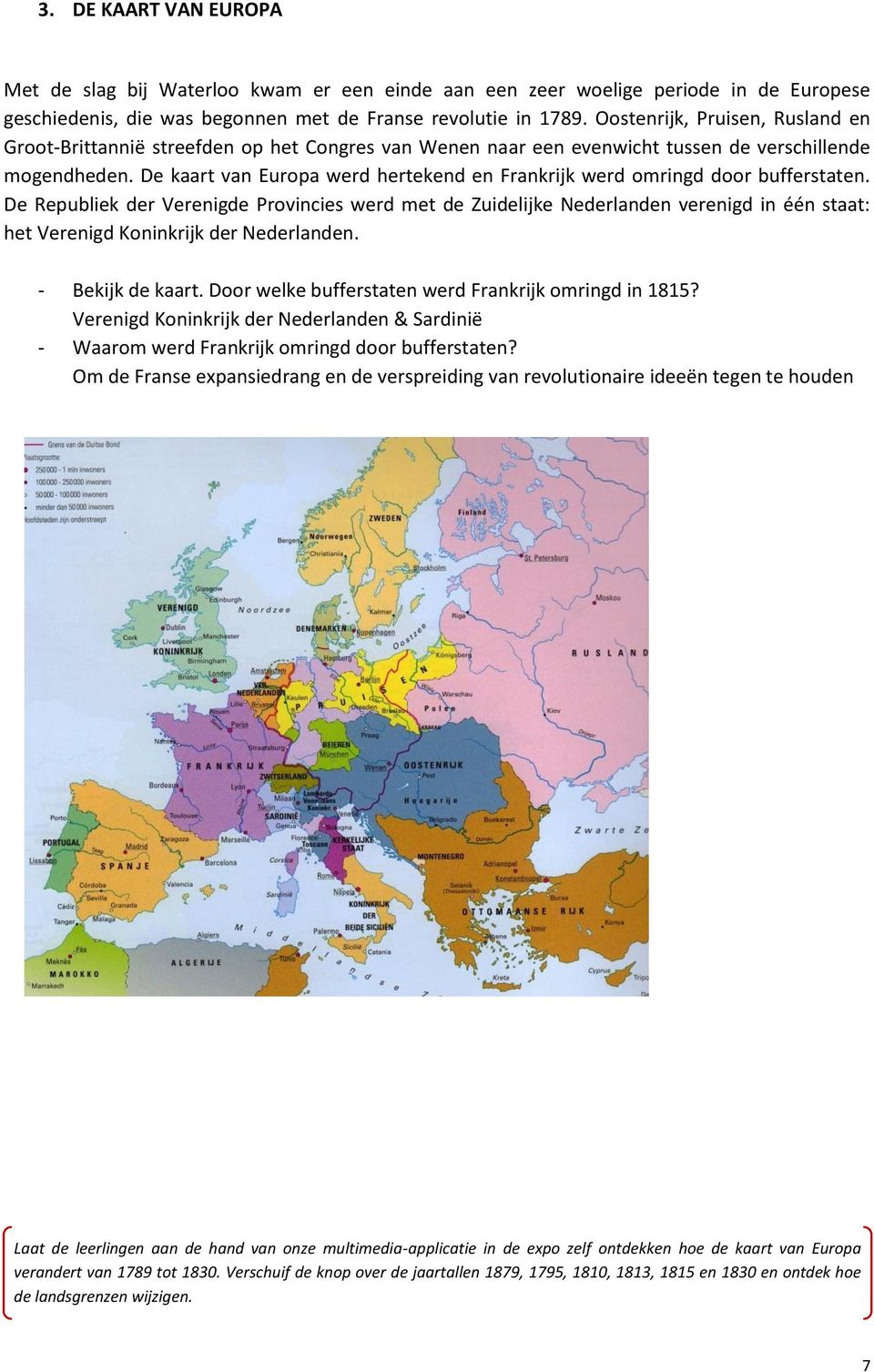 De kaart van Europa werd hertekend en Frankrijk werd omringd door bufferstaten.