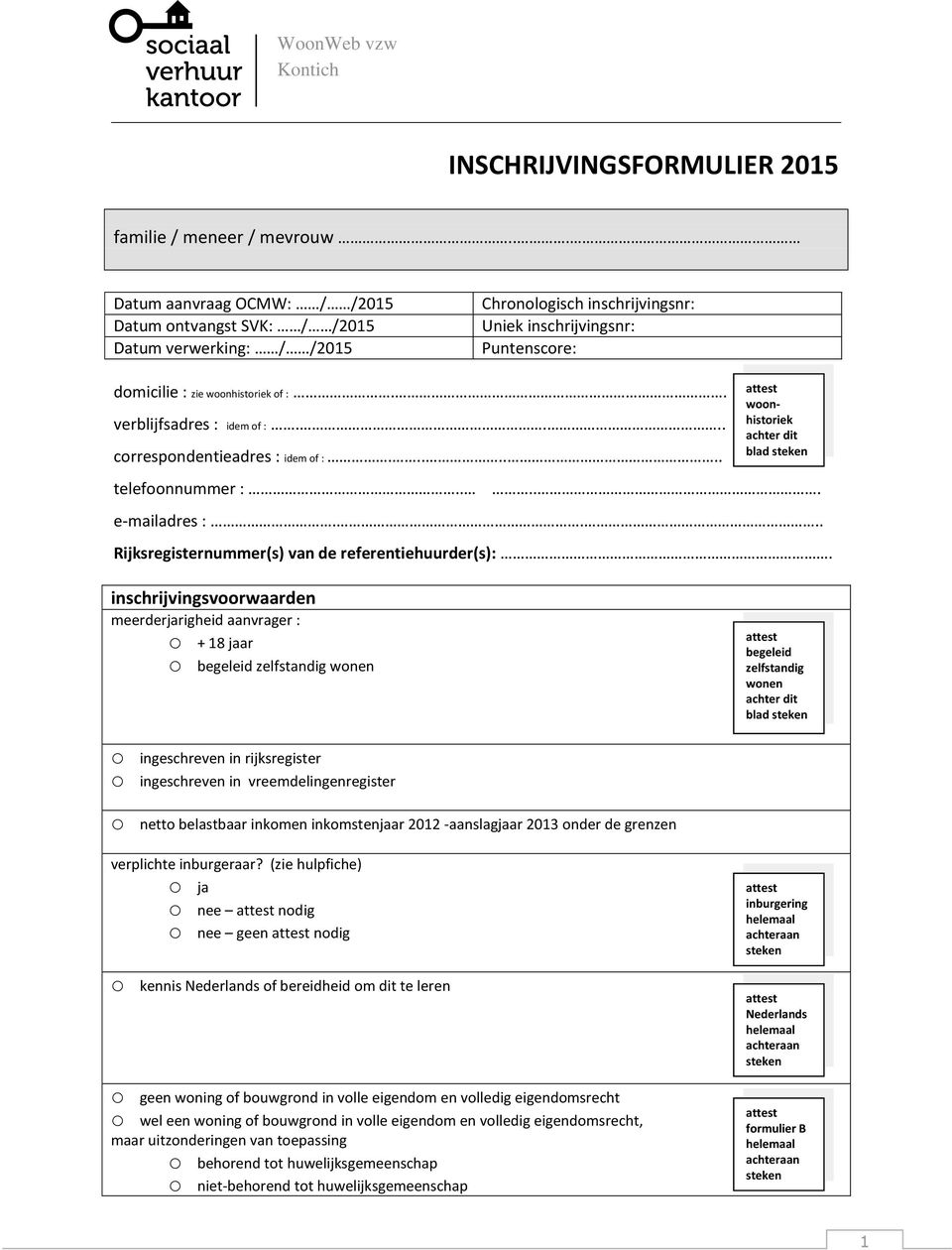 . verblijfsadres : idem of :.... correspondentieadres : idem of :....... woonhistoriek telefoonnummer :..... e-mailadres :.... Rijksregisternummer(s) van de referentiehuurder(s):.