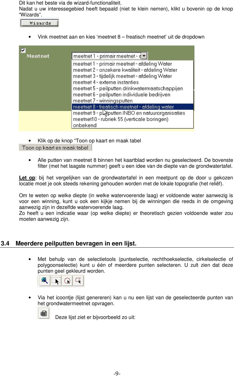 De bovenste filter (met het laagste nummer) geeft u een idee van de diepte van de grondwatertafel.