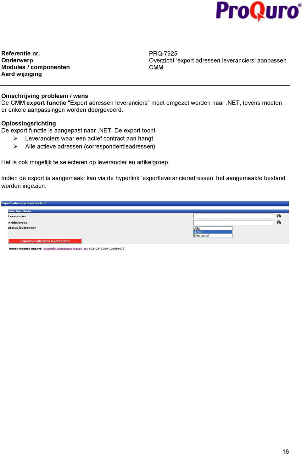 tevens moeten er enkele aanpassingen worden doorgevoerd. De export functie is aangepast naar.net.