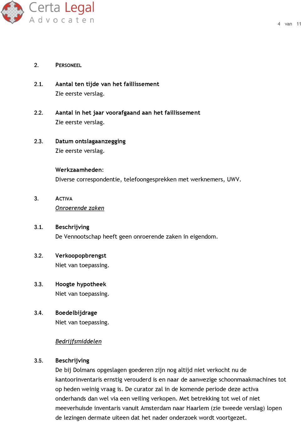 Verkoopopbrengst 3.3. Hoogte hypotheek 3.4. Boedelbijdrage Bedrijfsmiddelen 3.5.