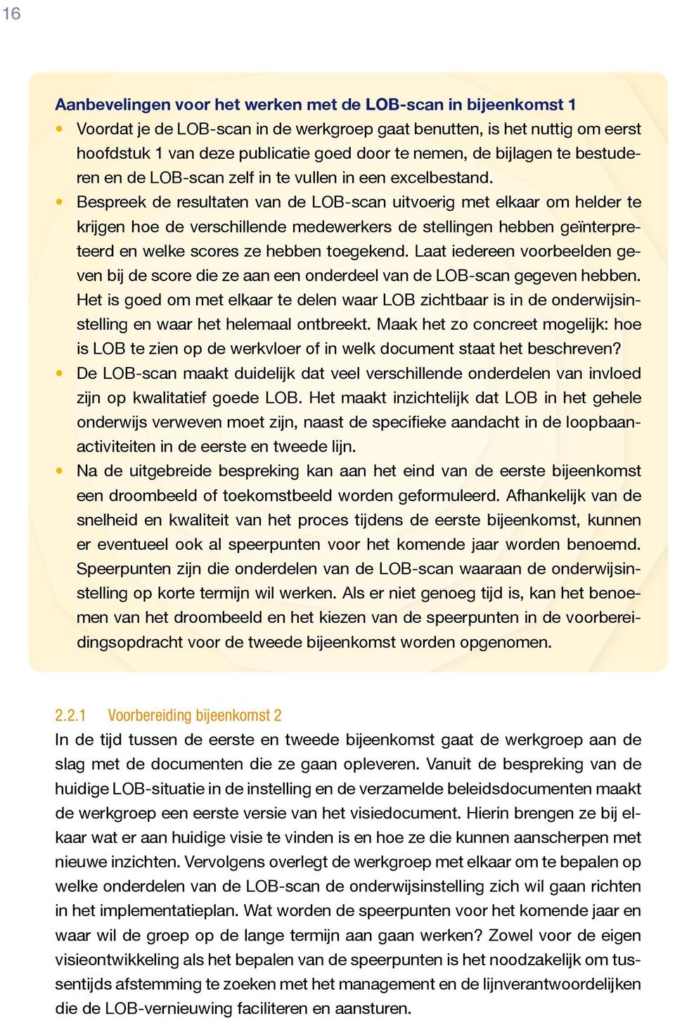 Bespreek de resultaten van de LOB-scan uitvoerig met elkaar om helder te krijgen hoe de verschillende medewerkers de stellingen hebben geïnterpreteerd en welke scores ze hebben toegekend.