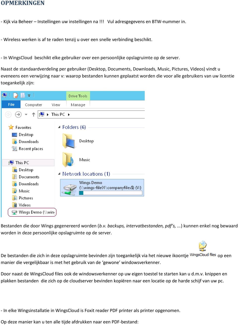 Naast de standaardverdeling per gebruiker (Desktop, Documents, Downloads, Music, Pictures, Videos) vindt u eveneens een verwijzing naar v: waarop bestanden kunnen geplaatst worden die voor alle