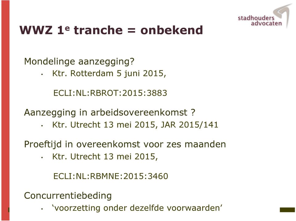 Ktr. Utrecht 13 mei 2015, JAR 2015/141 Proeftijd in overeenkomst voor zes maanden