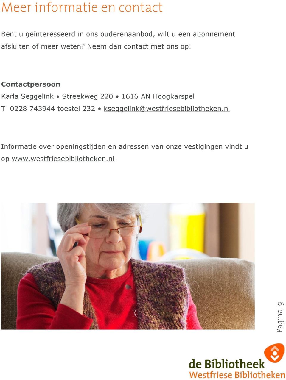 Contactpersoon Karla Seggelink Streekweg 220 1616 AN Hoogkarspel T 0228 743944 toestel 232