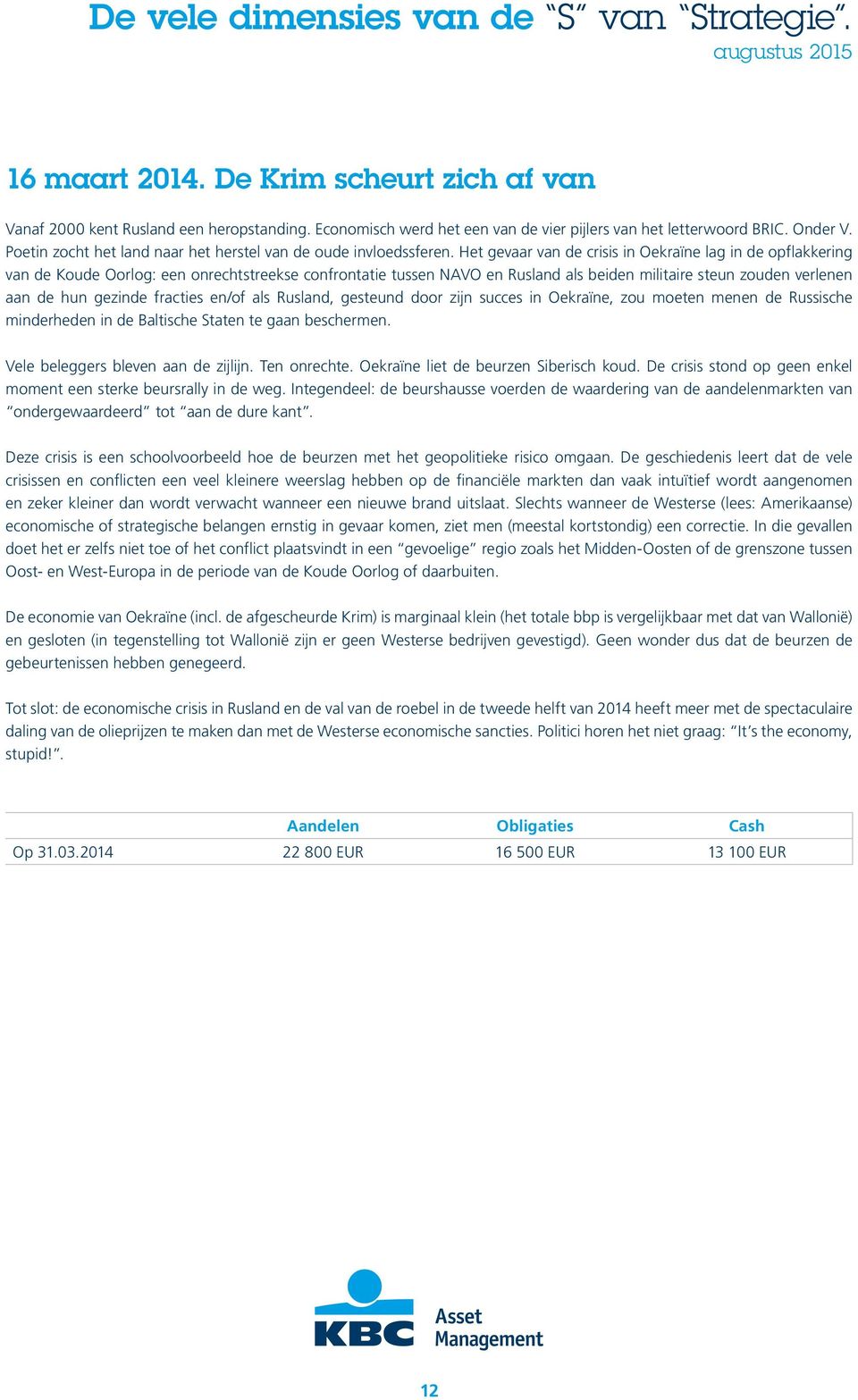 Het gevaar van de crisis in Oekraïne lag in de opflakkering van de Koude Oorlog: een onrechtstreekse confrontatie tussen NAVO en Rusland als beiden militaire steun zouden verlenen aan de hun gezinde