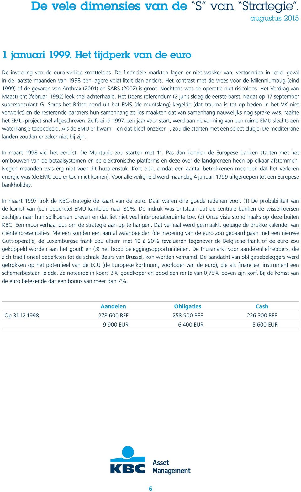 Het contrast met de vrees voor de Milenniumbug (eind 1999) of de gevaren van Anthrax (2001) en SARS (2002) is groot. Nochtans was de operatie niet risicoloos.