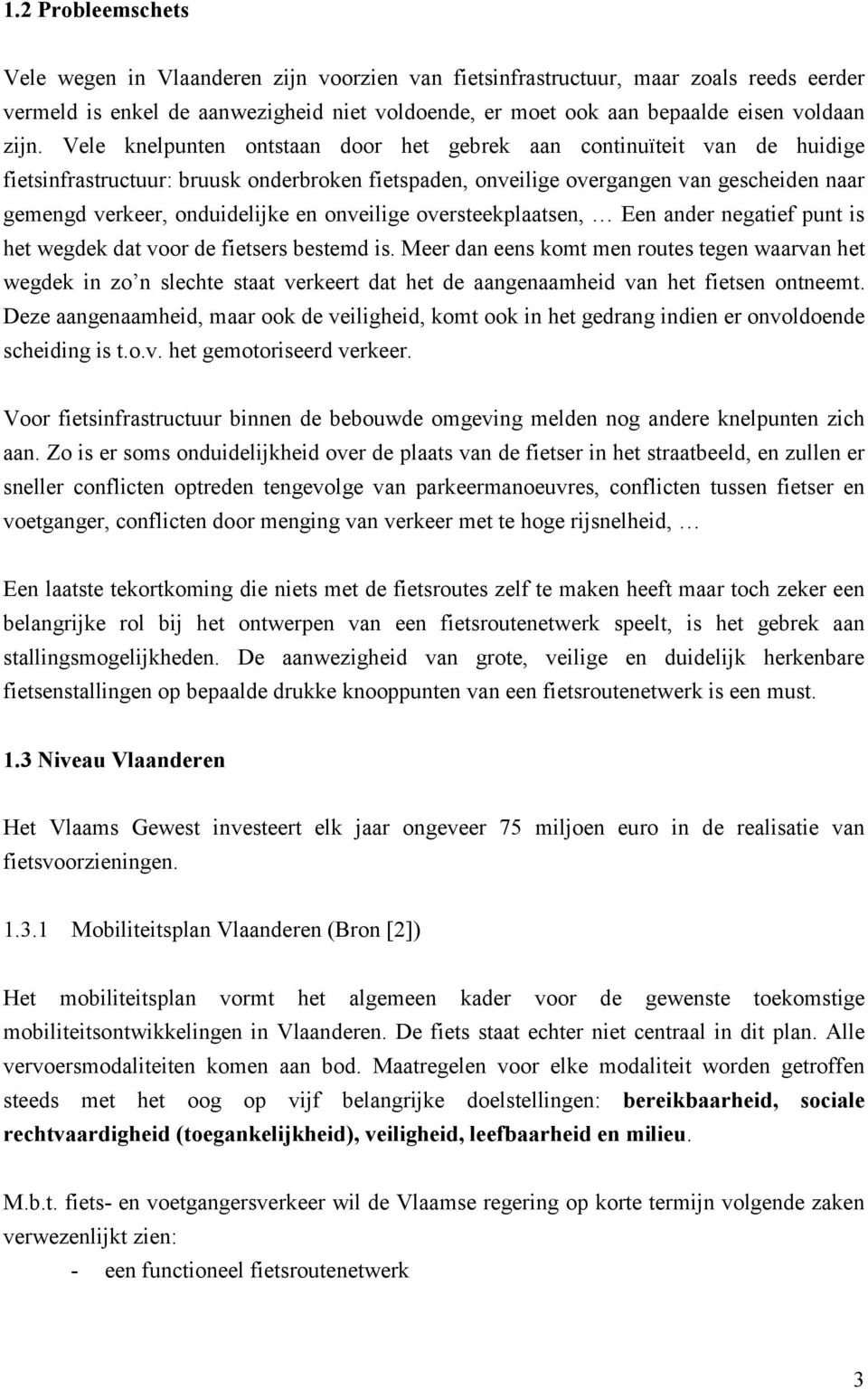 onveilige oversteekplaatsen, Een ander negatief punt is het wegdek dat voor de fietsers bestemd is.