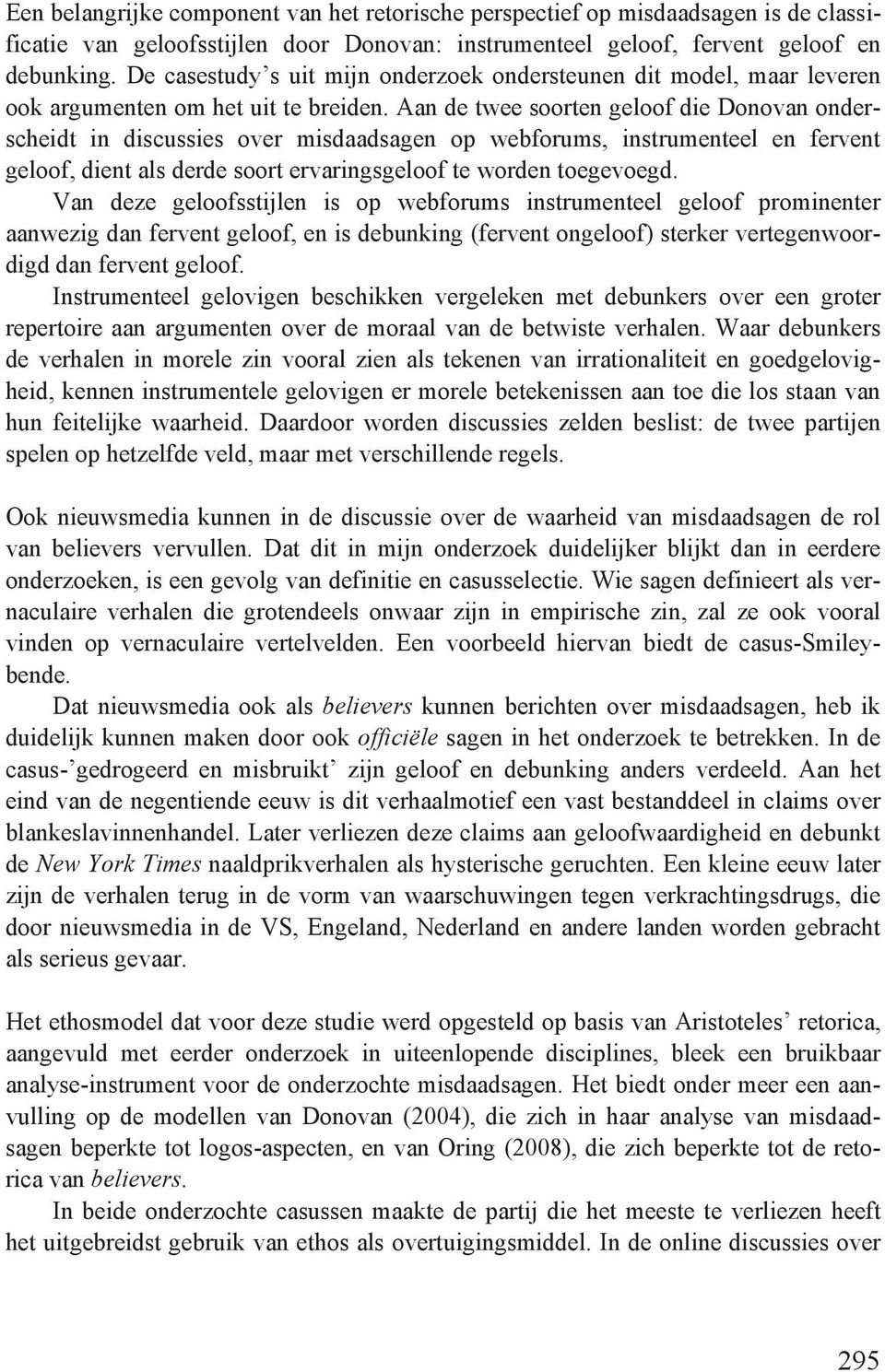 Aan de twee soorten geloof die Donovan onderscheidt in discussies over misdaadsagen op webforums, instrumenteel en fervent geloof, dient als derde soort ervaringsgeloof te worden toegevoegd.