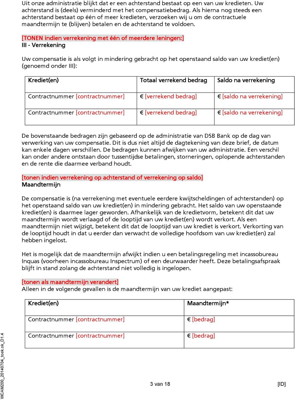 [TONEN indien verrekening met één of meerdere leningen:] III - Verrekening Uw compensatie is als volgt in mindering gebracht op het openstaand saldo van uw krediet(en) (genoemd onder III):