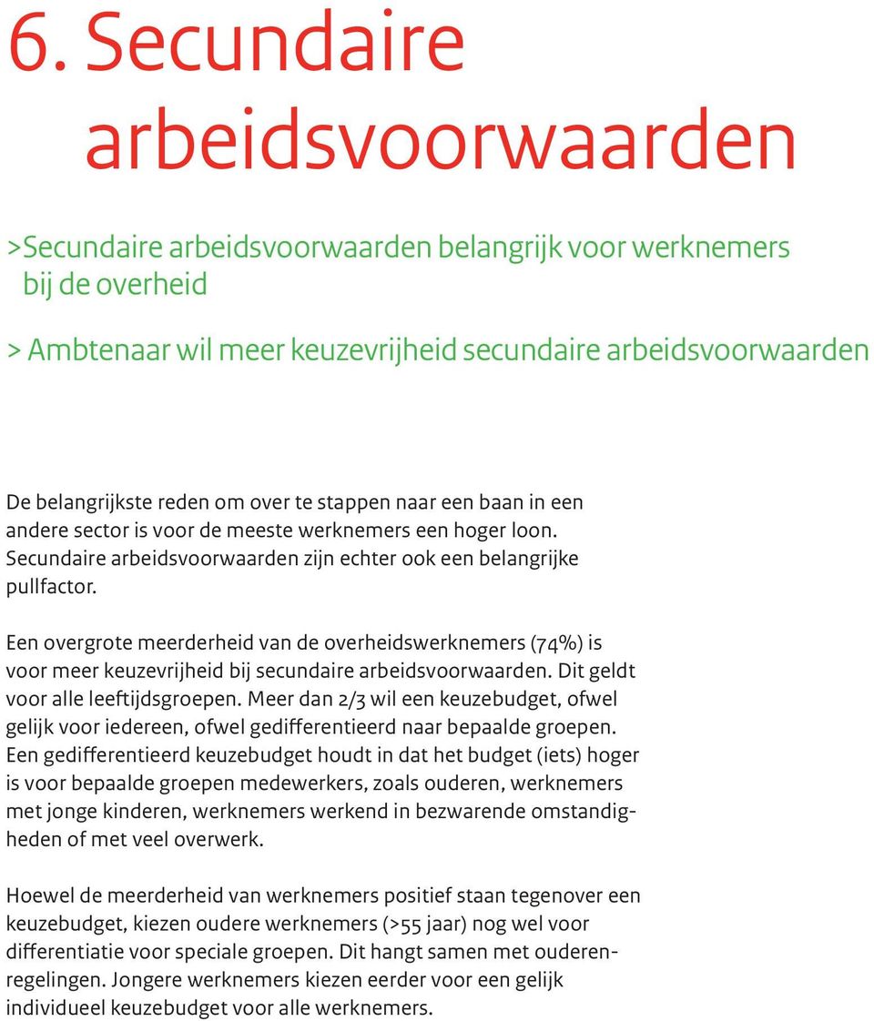 Een overgrote meerderheid van de overheidswerknemers (74%) is voor meer keuzevrijheid bij secundaire arbeidsvoorwaarden. Dit geldt voor alle leeftijdsgroepen.