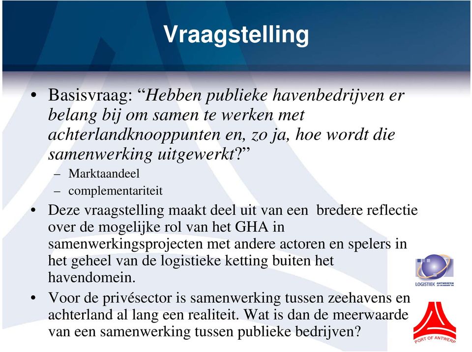 Marktaandeel complementariteit Deze vraagstelling maakt deel uit van een bredere reflectie over de mogelijke rol van het GHA in