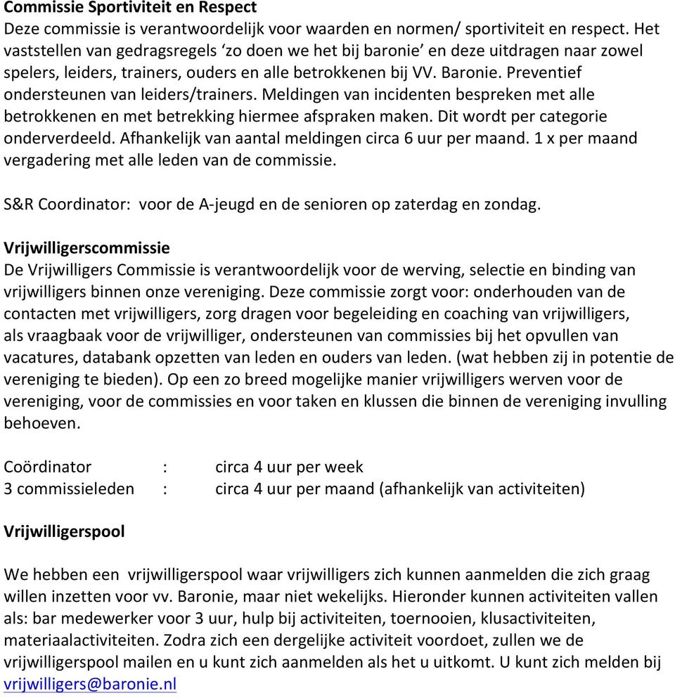 Preventief ondersteunen van leiders/trainers. Meldingen van incidenten bespreken met alle betrokkenen en met betrekking hiermee afspraken maken. Dit wordt per categorie onderverdeeld.