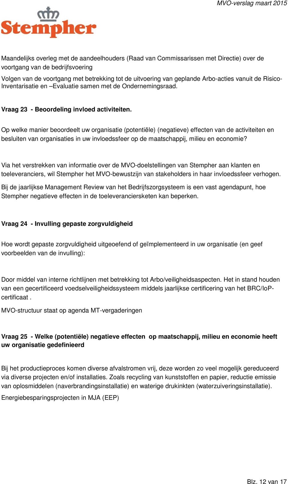 Op welke manier beoordeelt uw organisatie (potentiële) (negatieve) effecten van de activiteiten en besluiten van organisaties in uw invloedssfeer op de maatschappij, milieu en economie?