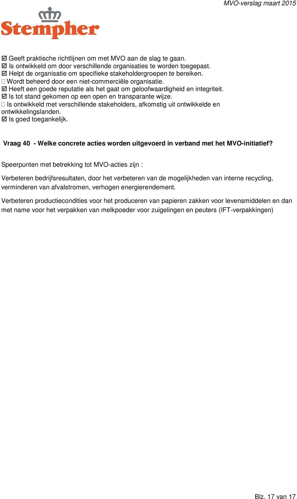 Is ontwikkeld met verschillende stakeholders, afkomstig uit ontwikkelde en ontwikkelingslanden. Is goed toegankelijk.