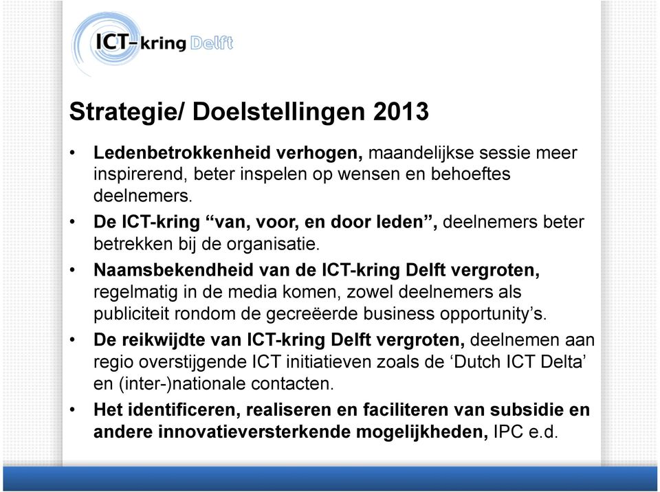 Naamsbekendheid van de ICT-kring Delft vergroten, regelmatig in de media komen, zowel deelnemers als publiciteit rondom de gecreëerde business opportunity s.