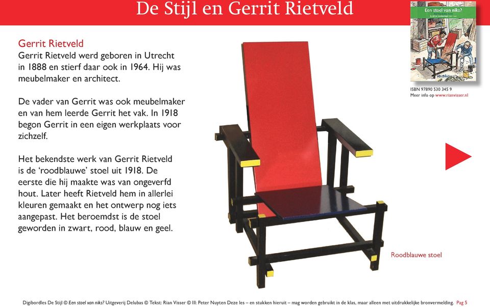 Het bekendste werk van Gerrit Rietveld is de roodblauwe stoel uit 1918. De eerste die hij maakte was van ongeverfd hout.