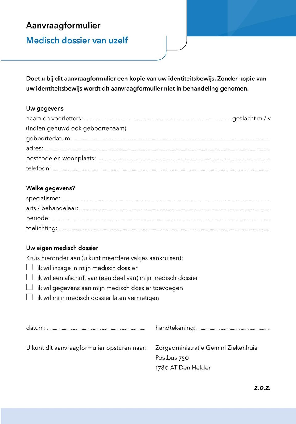 .. adres:... postcode en woonplaats:... telefoon:... Welke gegevens? specialisme:... arts / behandelaar:... periode:... toelichting:.