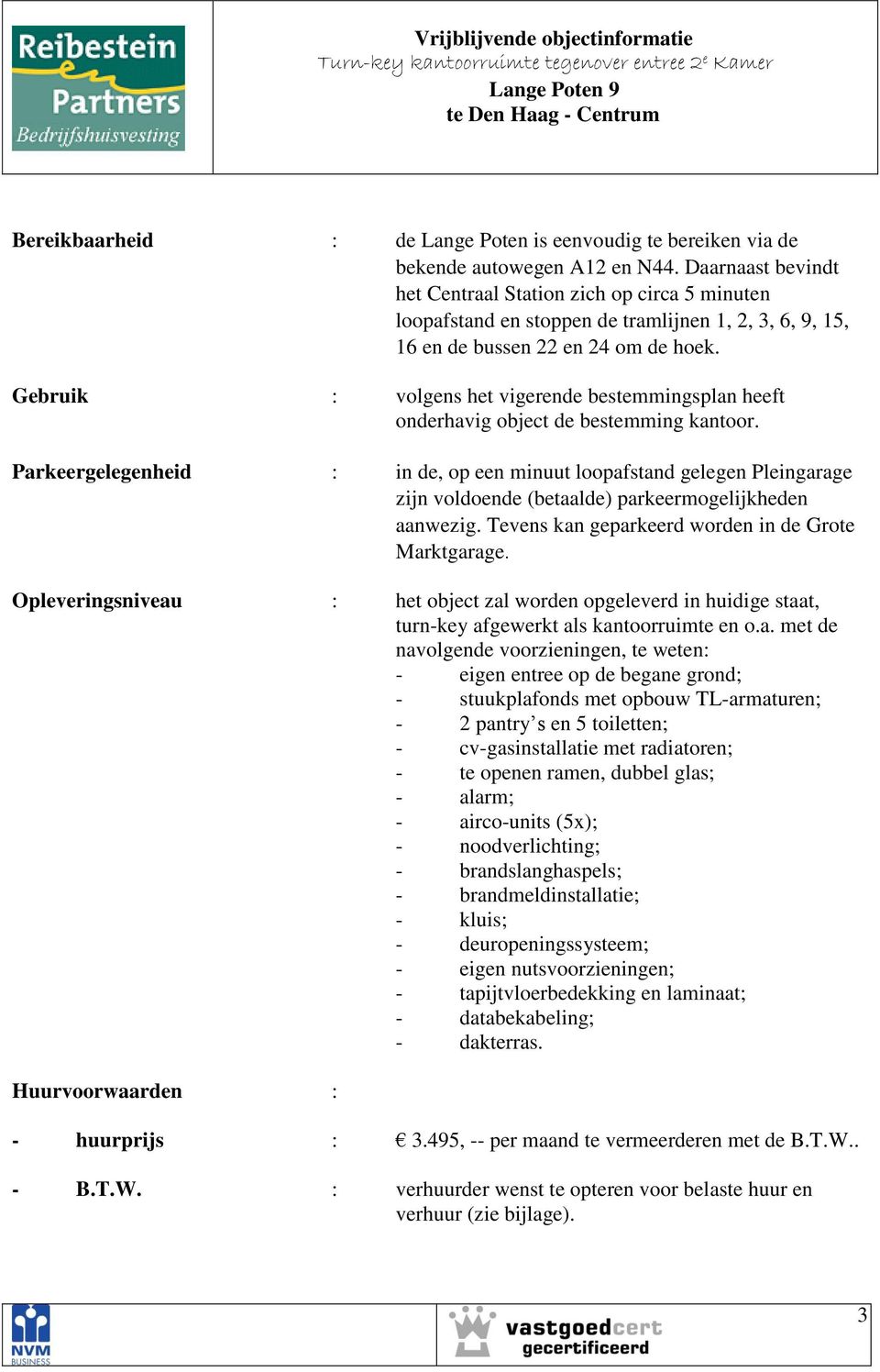 Gebruik : volgens het vigerende bestemmingsplan heeft onderhavig object de bestemming kantoor.