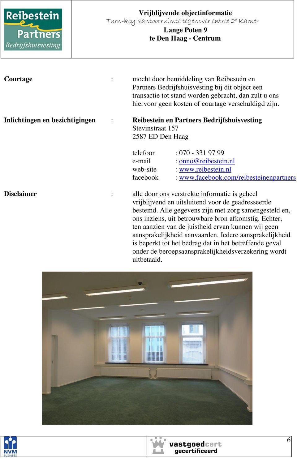 facebook.com/reibesteinenpartners Disclaimer : alle door ons verstrekte informatie is geheel vrijblijvend en uitsluitend voor de geadresseerde bestemd.