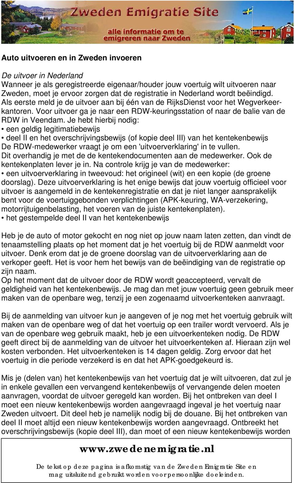 Voor uitvoer ga je naar een RDW-keuringsstation of naar de balie van de RDW in Veendam.