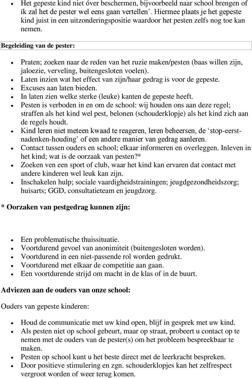 Begeleiding van de pester: Praten; zoeken naar de reden van het ruzie maken/pesten (baas willen zijn, jaloezie, verveling, buitengesloten voelen).