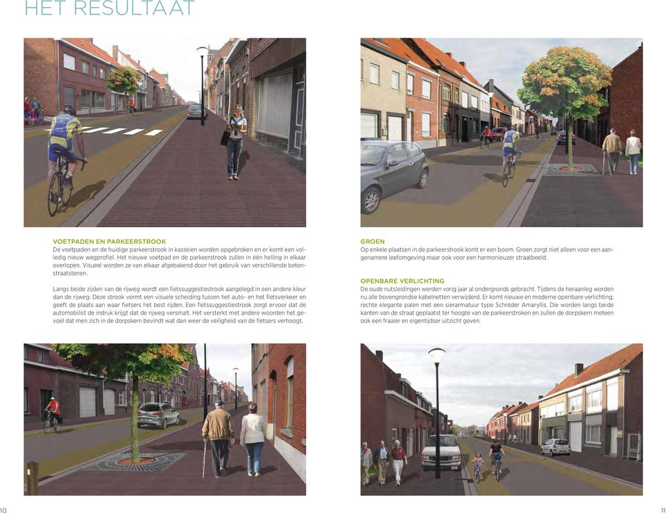 Langs beide zijden van de rijweg wordt een fietssuggestiestrook aangelegd in een andere kleur dan de rijweg.