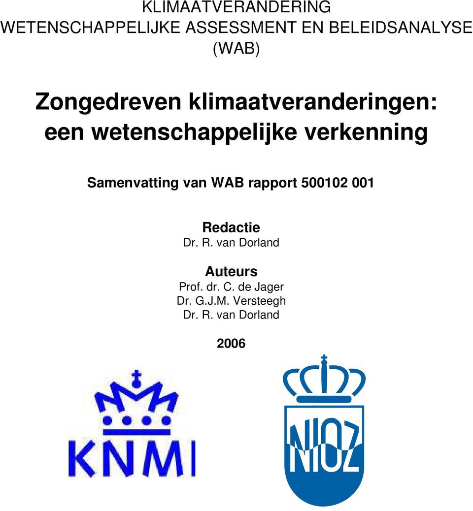 R. van Dorland 2006 This study has been performed within the framework of the Netherlands Research Programme on Climate Change