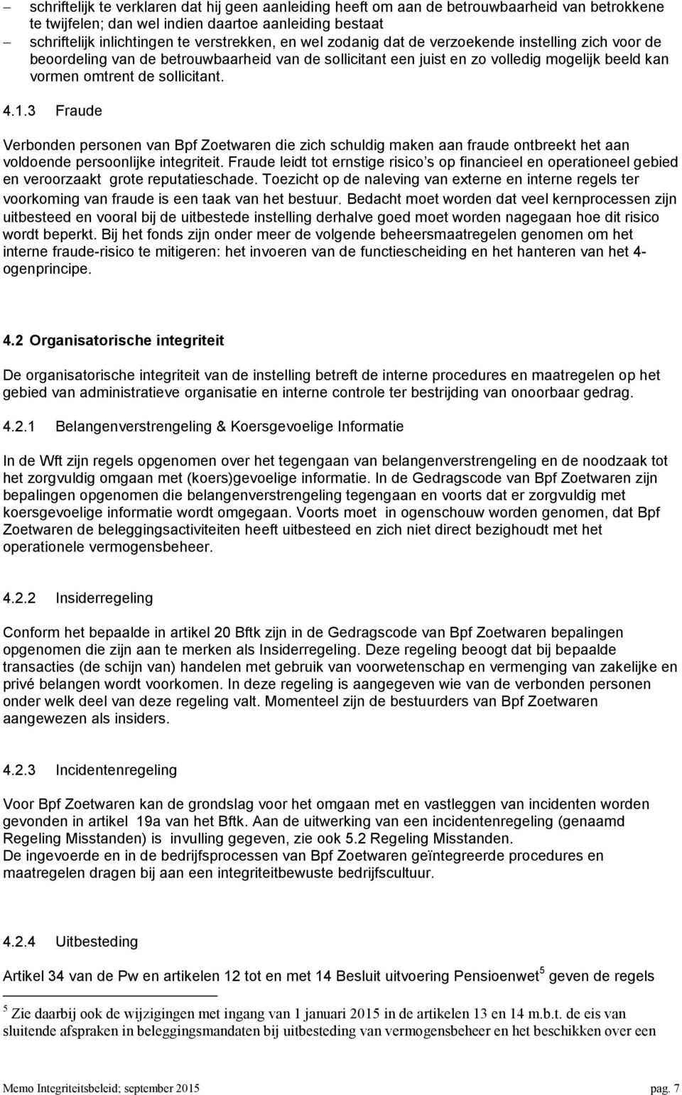 3 Fraude Verbonden personen van Bpf Zoetwaren die zich schuldig maken aan fraude ontbreekt het aan voldoende persoonlijke integriteit.