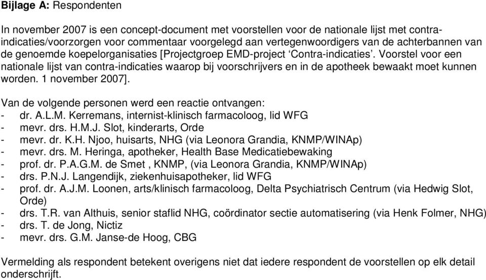 Voorstel voor een nationale lijst van contra-indicaties waarop bij voorschrijvers en in de apotheek bewaakt moet kunnen worden. 1 november 2007].