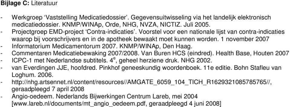 1 november 2007 - Informatorium Medicamentorum 2007. KNMP/WINAp, Den Haag. - Commentaren Medicatiebewaking 2007/2008. Van Buren HCS (eindred).