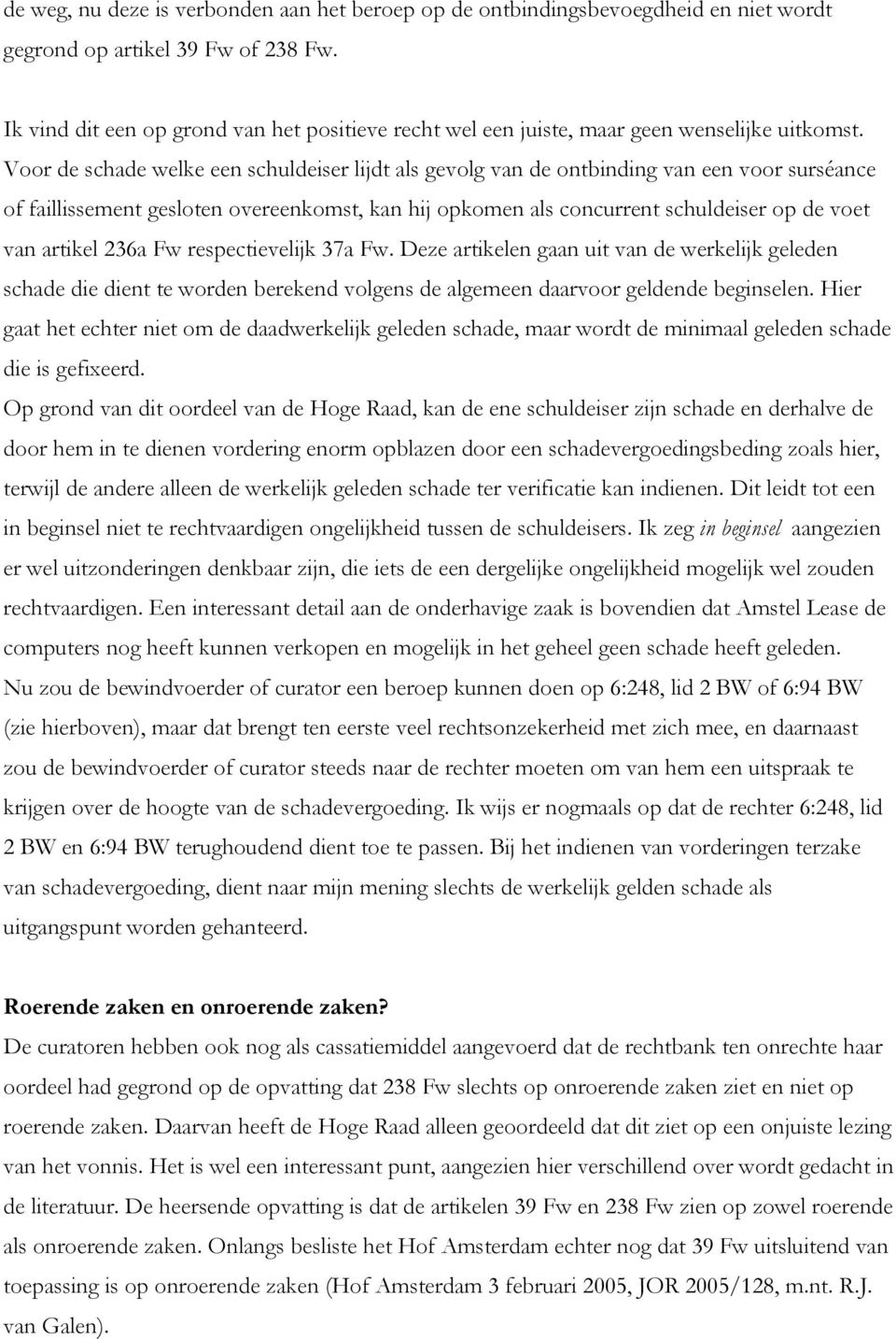 Voor de schade welke een schuldeiser lijdt als gevolg van de ontbinding van een voor surséance of faillissement gesloten overeenkomst, kan hij opkomen als concurrent schuldeiser op de voet van