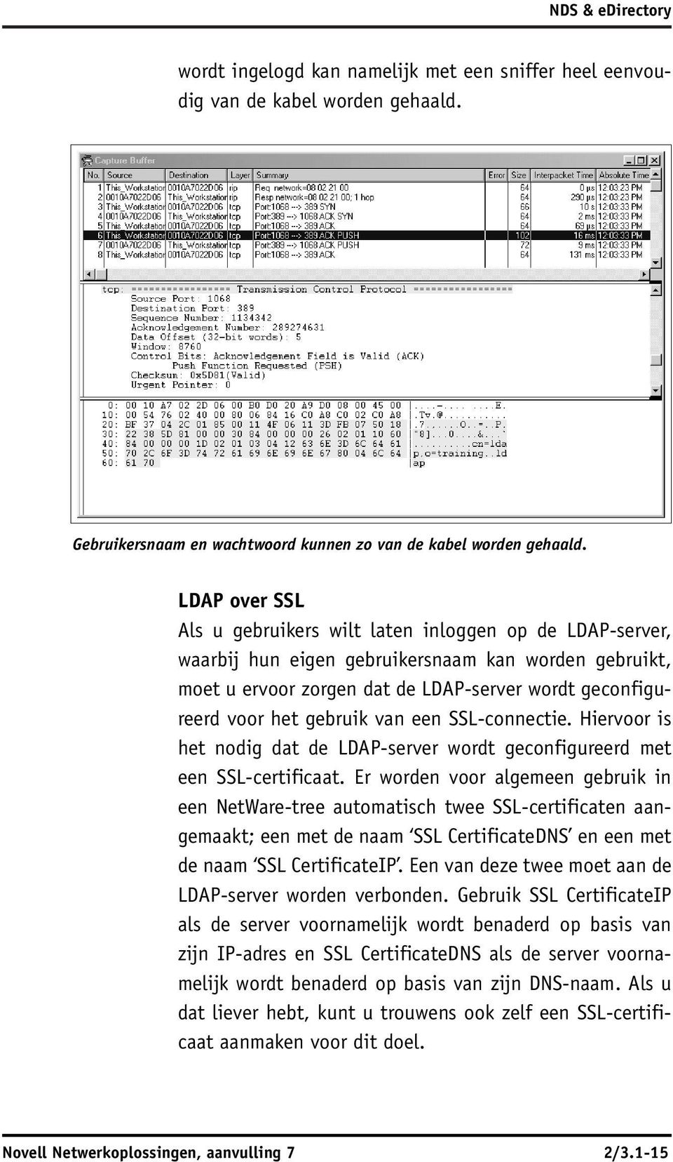 gebruik van een SSL-connectie. Hiervoor is het nodig dat de LDAP-server wordt geconfigureerd met een SSL-certificaat.