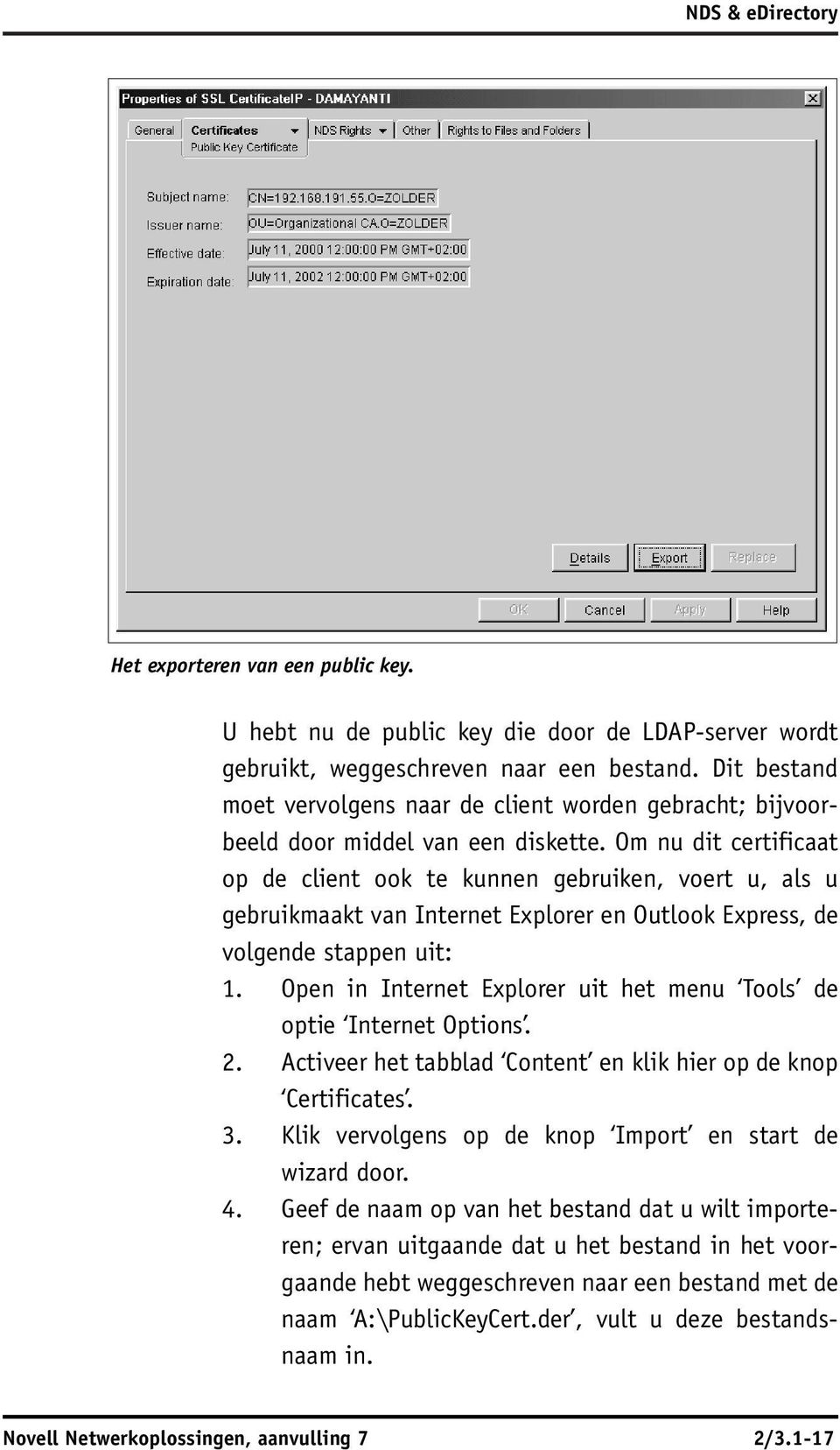 Om nu dit certificaat op de client ook te kunnen gebruiken, voert u, als u gebruikmaakt van Internet Explorer en Outlook Express, de volgende stappen uit: 1.