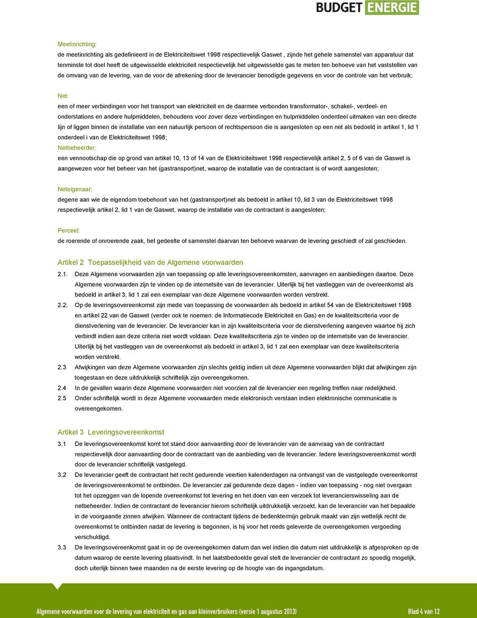 controle van het verbruik; Net: een of meer verbindingen voor het transport van elektriciteit en de daarmee verbonden transformator-, schakel-, verdeel- en onderstations en andere hulpmiddelen,