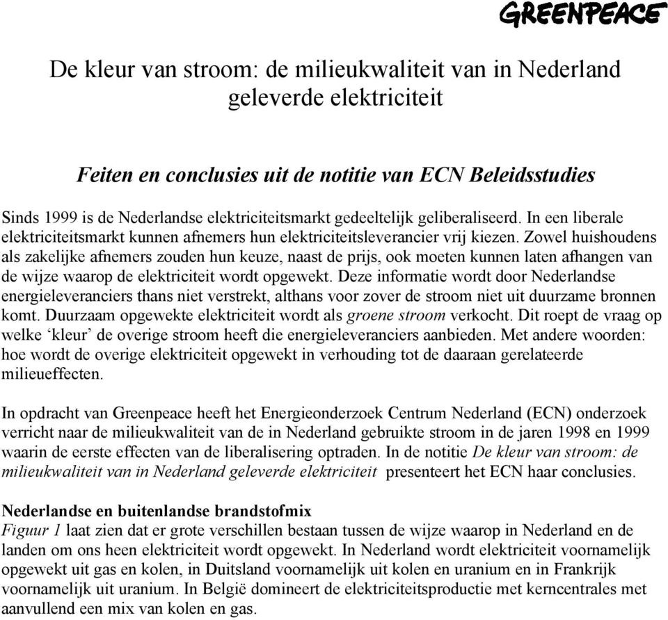 Zowel huishoudens als zakelijke afnemers zouden hun keuze, naast de prijs, ook moeten kunnen laten afhangen van de wijze waarop de elektriciteit wordt opgewekt.