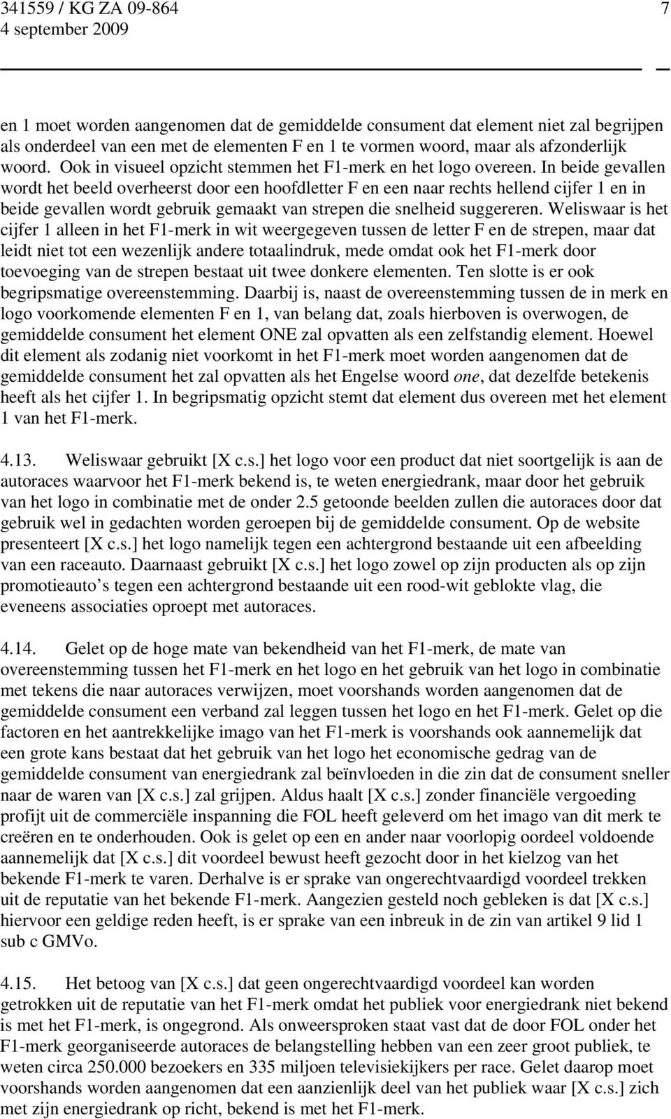 In beide gevallen wordt het beeld overheerst door een hoofdletter F en een naar rechts hellend cijfer 1 en in beide gevallen wordt gebruik gemaakt van strepen die snelheid suggereren.