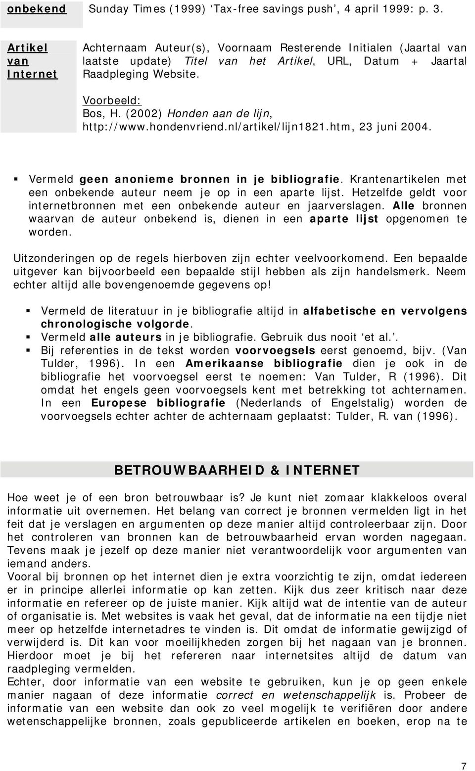 (2002) Honden aan de lijn, http://www.hondenvriend.nl/artikel/lijn1821.htm, 23 juni 2004. Vermeld geen anonieme bronnen in je bibliografie.