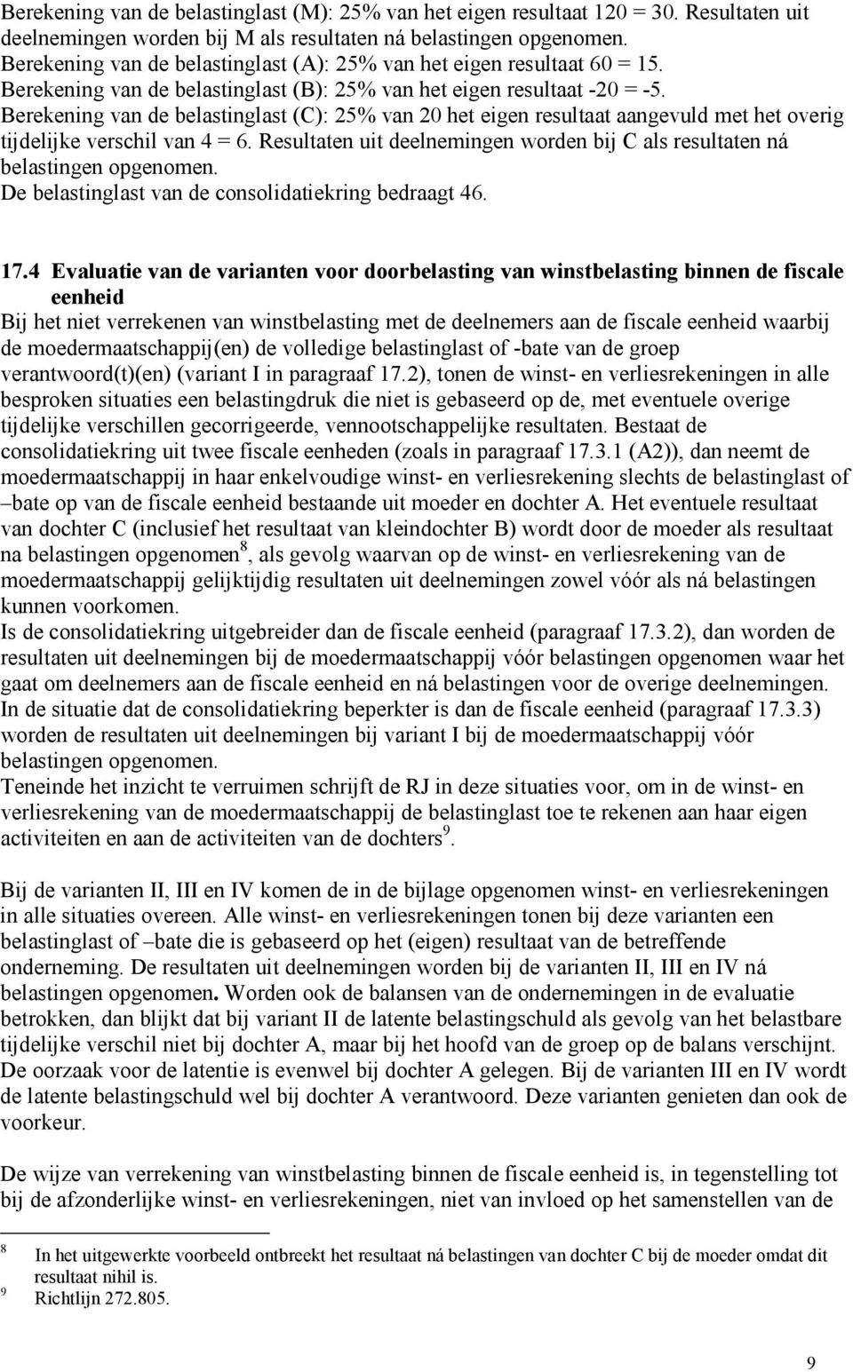 Berekening van de belastinglast (C): 25% van 20 het eigen resultaat aangevuld met het overig tijdelijke verschil van 4 = 6.