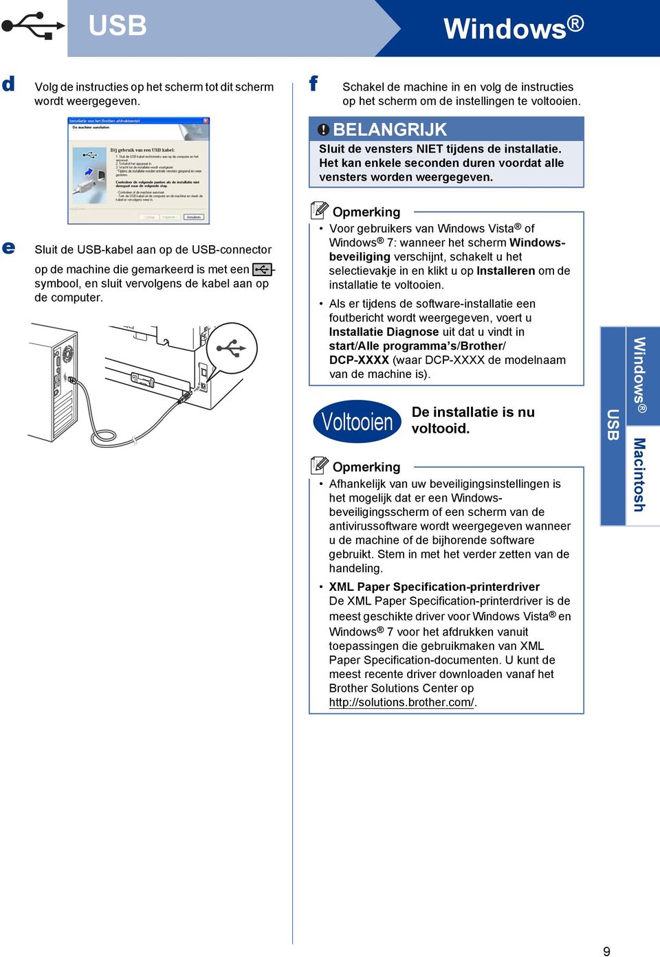 e Sluit de USB-kel n op de USB-onnetor op de mhine die gemrkeerd is met een - symool, en sluit vervolgens de kel n op de omputer.