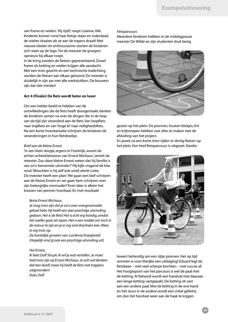 Zowel frame als ketting en wielen krijgen alle aandacht. Met een trots gezicht en een technische toelichting worden de fietsen aan elkaar getoond.