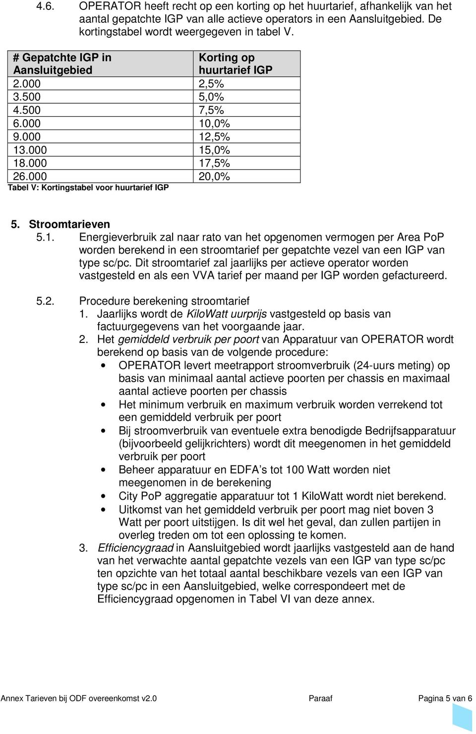 000 20,0% Tabel V: Kortingstabel voor huurtarief IGP 5. Stroomtarieven 5.1.