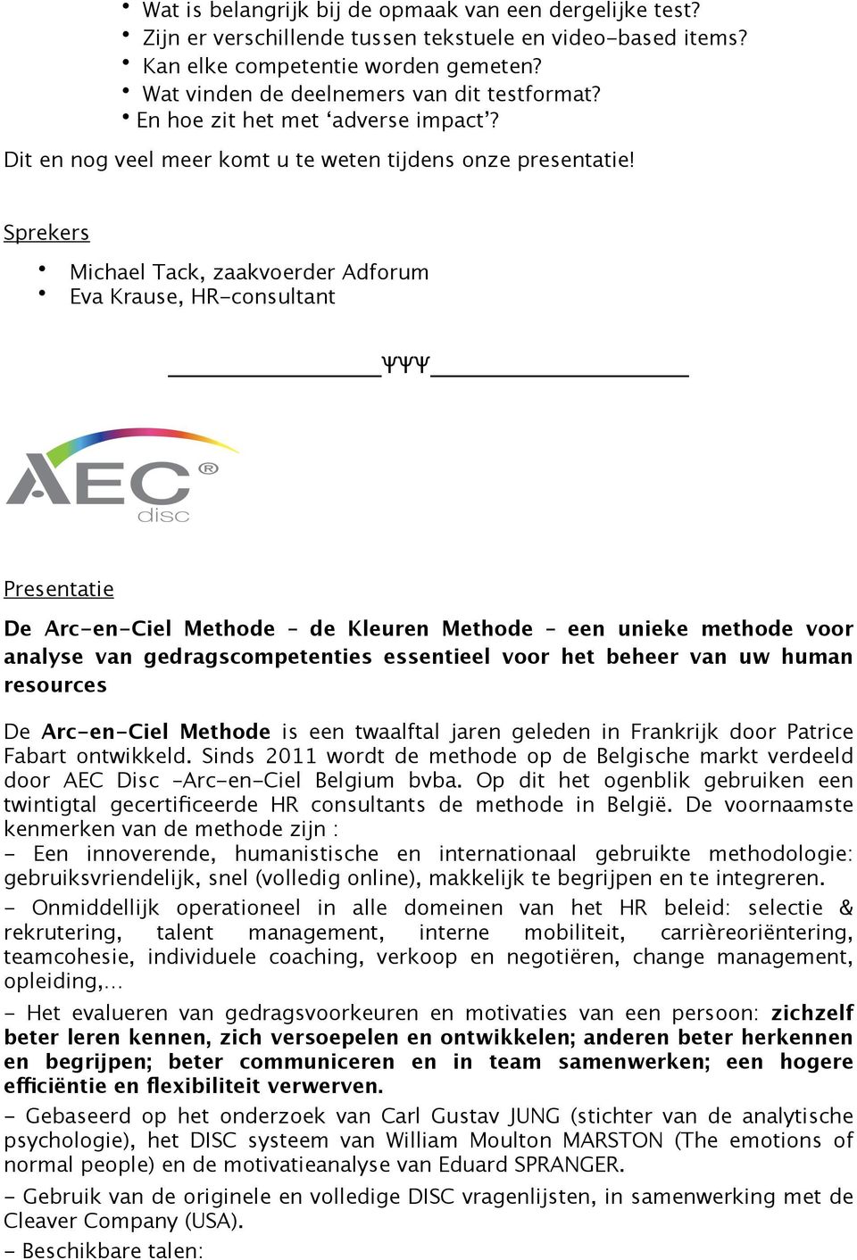 Sprekers Michael Tack, zaakvoerder Adforum Eva Krause, HR-consultant Presentatie De Arc-en-Ciel Methode de Kleuren Methode een unieke methode voor analyse van gedragscompetenties essentieel voor het